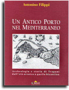 Un antico porto nel Mediterraneo: archeologia e storia di Trapani dall`età arcaica a quella bizantina